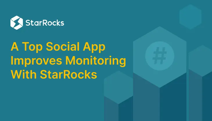 A Top Social App Improves Multidimensional Monitoring With StarRocks