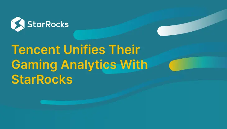Tencent Unifies Their Gaming Analytics With StarRocks